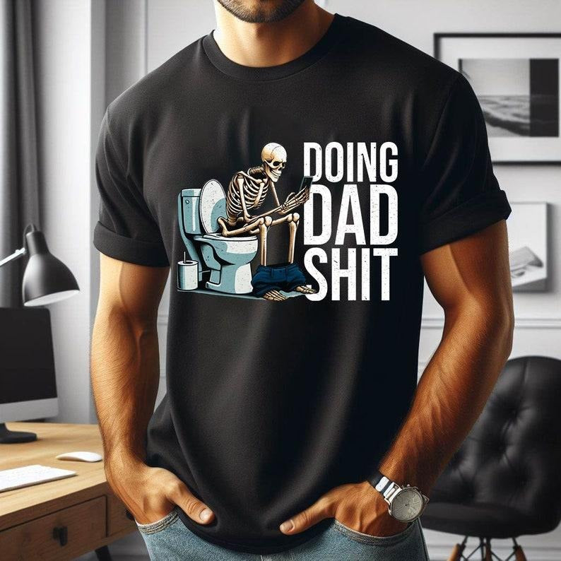 Funny Dad Doing Sh*T Skeleton Joke Sarcastic - Adult & Kids T-Shirts, Sweatshirts & Hoodies apparel design preview 1