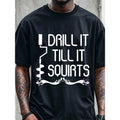 [Funny Ultra Soft Breathable DRILL TILL SQUIRTS Black - Adult & Kids T-Shirts, Sweatshirts & Hoodies apparel design preview 1