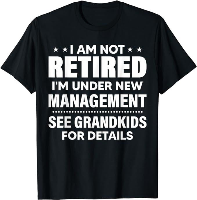 Funny Retirement I Am Not Retired I'M Under New - Adult & Kids T-Shirts, Sweatshirts & Hoodies apparel design preview 1