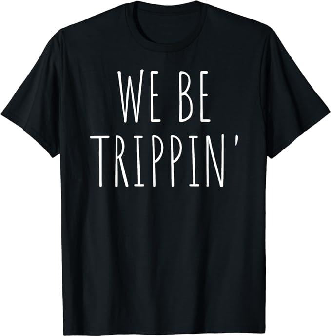 Funny Vacation We Be Trippin' Travel Menswear Casual - Adult & Kids T-Shirts, Sweatshirts & Hoodies apparel design preview 1