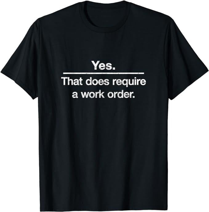 Funny Work Yes. That Does Require Order. Technician - Adult & Kids T-Shirts, Sweatshirts & Hoodies apparel design preview 1