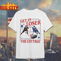 Get In Loser We Are Going To The Cottage Heated - Adult & Kids T-Shirts, Sweatshirts & Hoodies apparel design preview 1