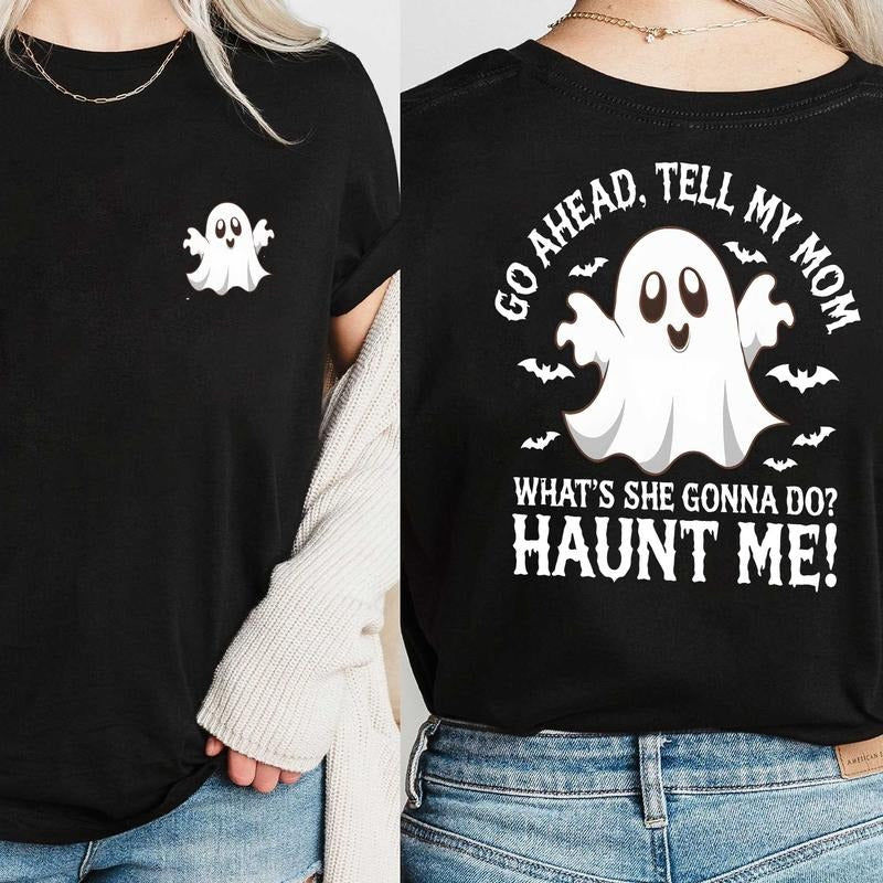 Go Ahead Tell My Mom Haunt Me 2 Sided Funny Ghost - Adult & Kids T-Shirts, Sweatshirts & Hoodies apparel design preview 1