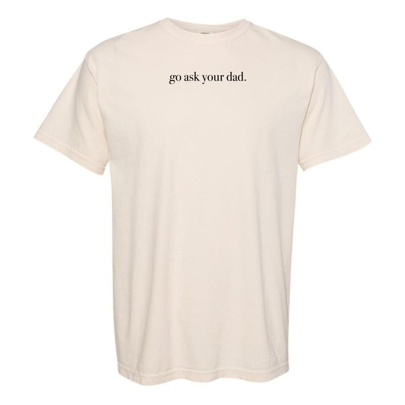 'Go Ask Your Dad' - Adult & Kids T-Shirts, Sweatshirts & Hoodies apparel design preview 1