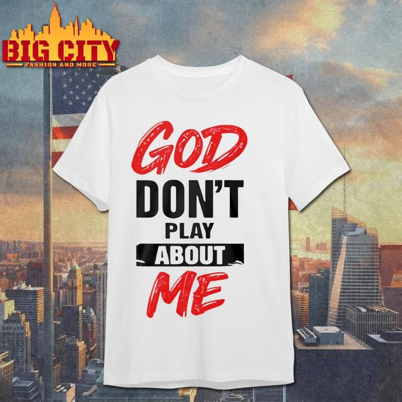 God Don’t Play About Me - Adult & Kids T-Shirts, Sweatshirts & Hoodies apparel design preview 1