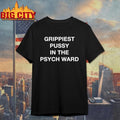 Grippiest Pussy In The Psych Ward - Adult & Kids T-Shirts, Sweatshirts & Hoodies apparel design preview 1