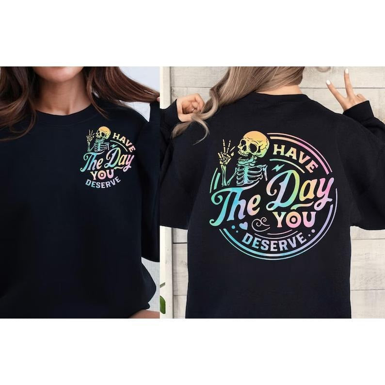 Have Day You Deserve Inspirational Motivational - Adult & Kids T-Shirts, Sweatshirts & Hoodies apparel design preview 1