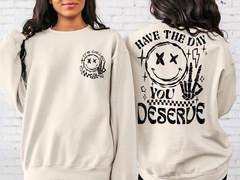 Have Day You Deserve Sweatshirtkindness Giftsarcastic - Adult & Kids T-Shirts, Sweatshirts & Hoodies apparel design preview 1