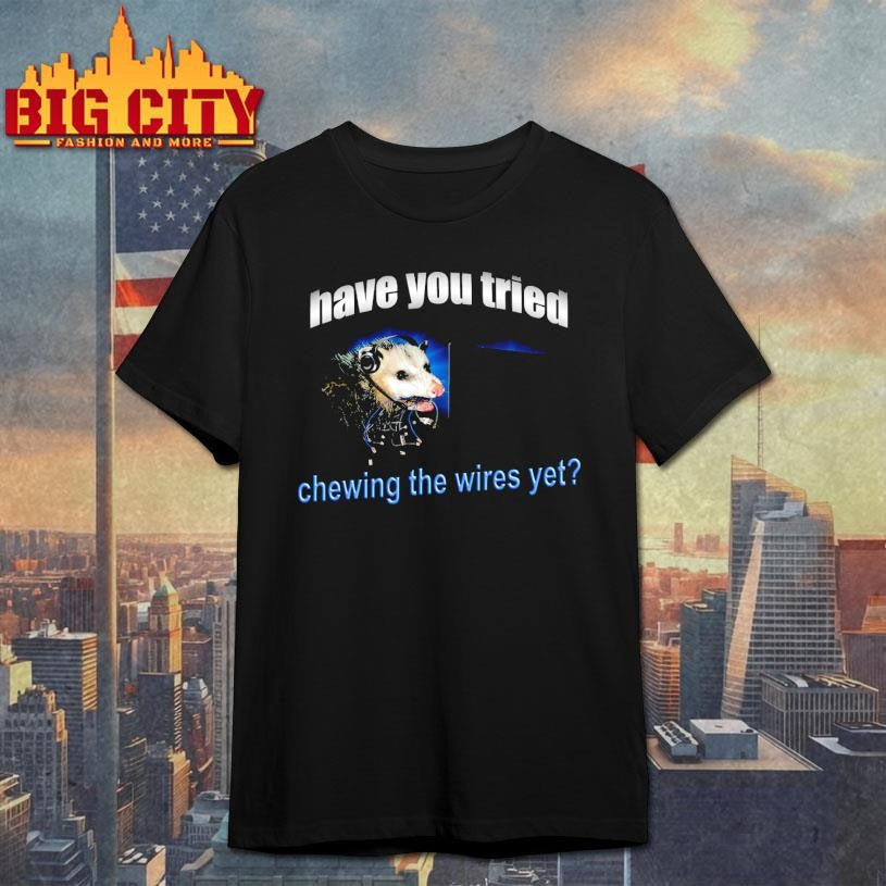 Have You Tried Chewing The Wires Yet - Adult & Kids T-Shirts, Sweatshirts & Hoodies apparel design preview 1