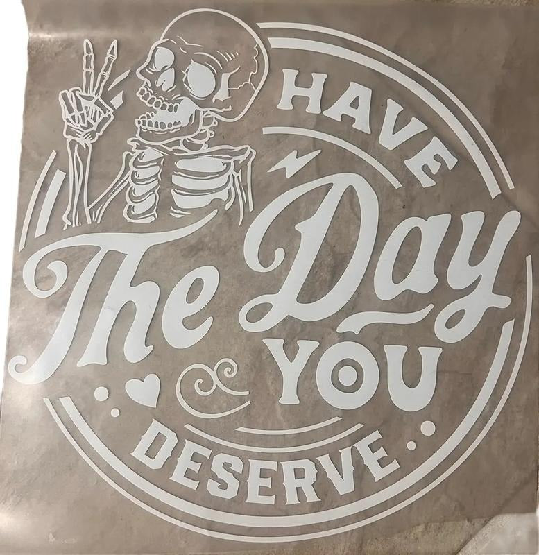 Have Day You Deserve DTF Direct Film Transfer - Adult & Kids T-Shirts, Sweatshirts & Hoodies apparel design preview 1