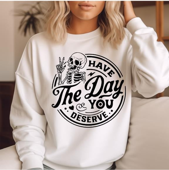 Have Day You Deserve Front Casual Comfort - Adult & Kids T-Shirts, Sweatshirts & Hoodies apparel design preview 1