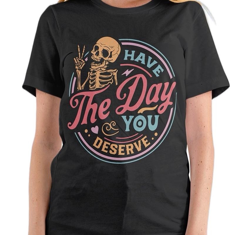 Have Day You Deserve Crew Neck Fit Top Womenswear - Adult & Kids T-Shirts, Sweatshirts & Hoodies apparel design preview 1