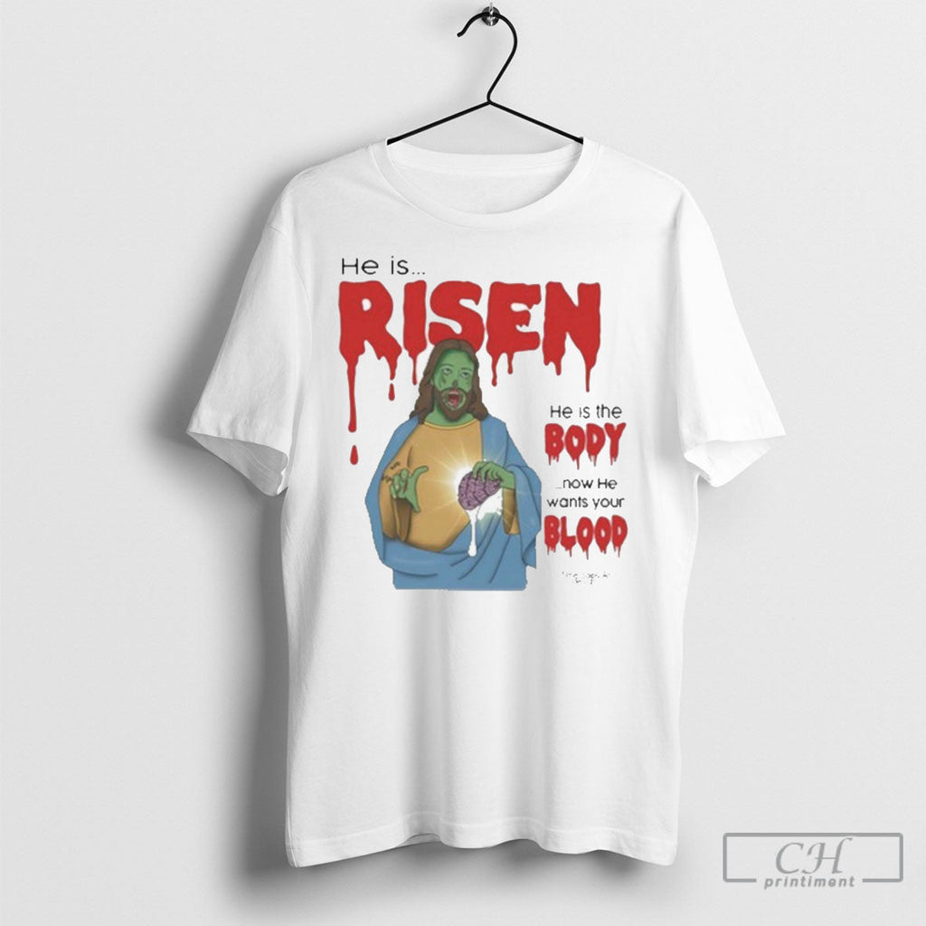 He Is Risen Body Now Wants Your Blood - Adult & Kids T-Shirts, Sweatshirts & Hoodies apparel design preview 1