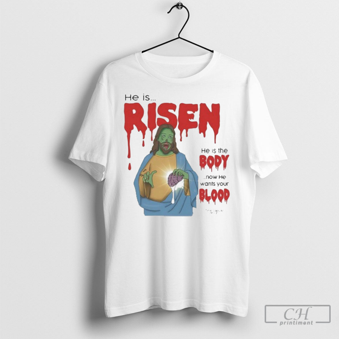 He Is Risen Body Now Wants Your Blood - Adult & Kids T-Shirts, Sweatshirts & Hoodies apparel design preview 1