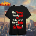 Hey Trump Nobody Paid Us To Be Here We All Hate You - Adult & Kids T-Shirts, Sweatshirts & Hoodies apparel design preview 1