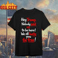Hey Trump Nobody Paid Us To Be Here We All Hate You - Adult & Kids T-Shirts, Sweatshirts & Hoodies apparel design preview 1