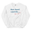 How Hard Can Be Kamala Harris 2024 Election Sweashirt - Adult & Kids T-Shirts, Sweatshirts & Hoodies apparel design preview 1