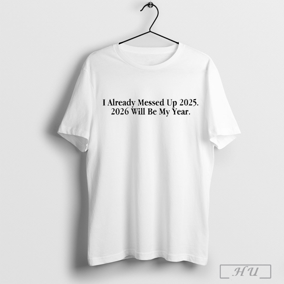 I Already Messed Up 2025 2026 Will Be My Year - Adult & Kids T-Shirts, Sweatshirts & Hoodies apparel design preview 1