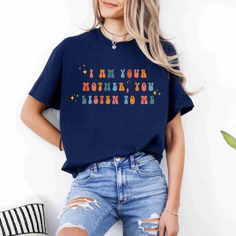 I Am Your Mother You Listen Me Funny Mom Daughter - Adult & Kids T-Shirts, Sweatshirts & Hoodies apparel design preview 1