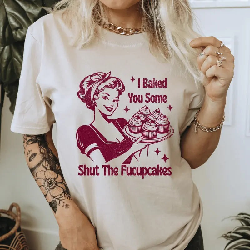 I Baked You Some Shut Fucupcakes Snarky - Adult & Kids T-Shirts, Sweatshirts & Hoodies apparel design preview 1