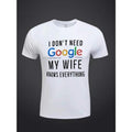 I DON' T NEED Google MY WIFE KNOWS EVERYTHING Print - Adult & Kids T-Shirts, Sweatshirts & Hoodies apparel design preview 1