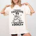 I Don'T Need Valentine Comfort Colors More Dogs Pet - Adult & Kids T-Shirts, Sweatshirts & Hoodies apparel design preview 1