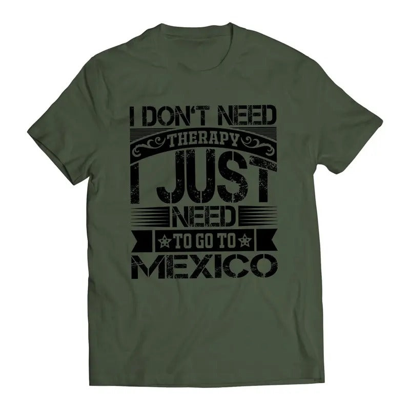 I Don'T Need Therapy Just Want Go Mexico Short Sleeve - Adult & Kids T-Shirts, Sweatshirts & Hoodies apparel design preview 1
