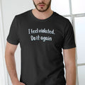 I Feel Violated Do Again Breathable Cotton - Adult & Kids T-Shirts, Sweatshirts & Hoodies apparel design preview 1