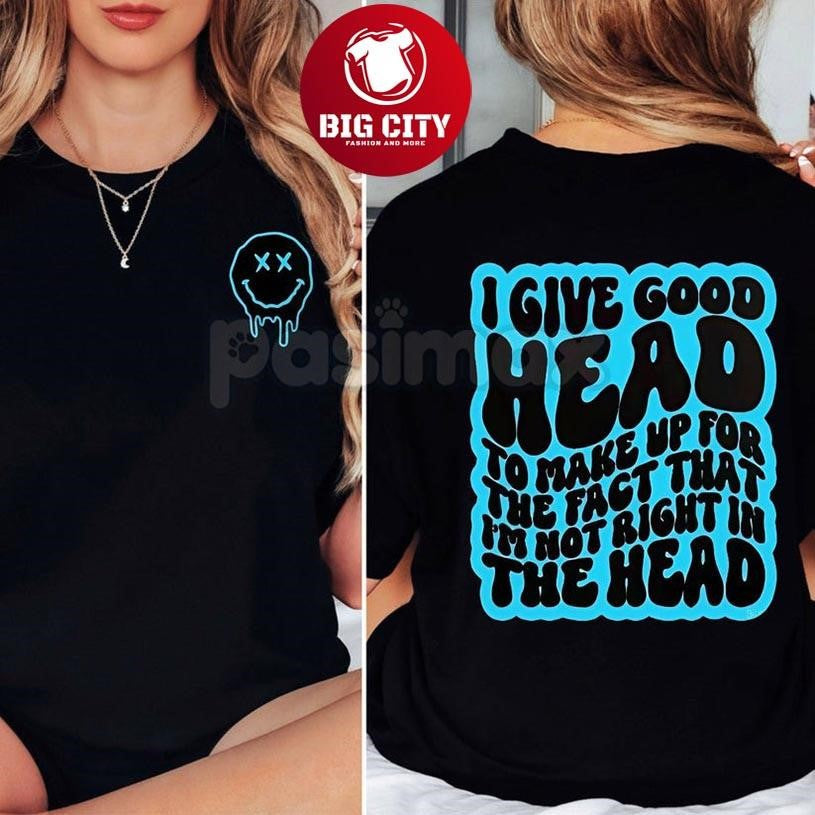 I Give Good Head Not Right in the Two Sided - Adult & Kids T-Shirts, Sweatshirts & Hoodies apparel design preview 1