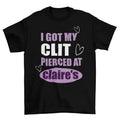 I Got My Cl*T Pierced Clarie'S Unhinged Inappropriate - Adult & Kids T-Shirts, Sweatshirts & Hoodies apparel design preview 1