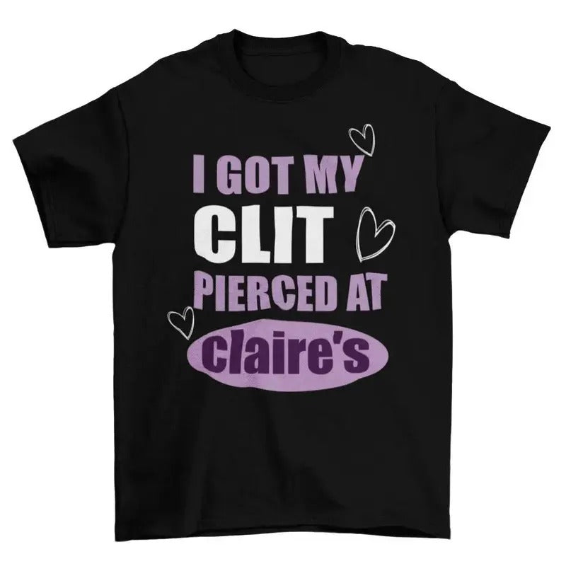 I Got My Cl*T Pierced Clarie'S Unhinged Inappropriate - Adult & Kids T-Shirts, Sweatshirts & Hoodies apparel design preview 1