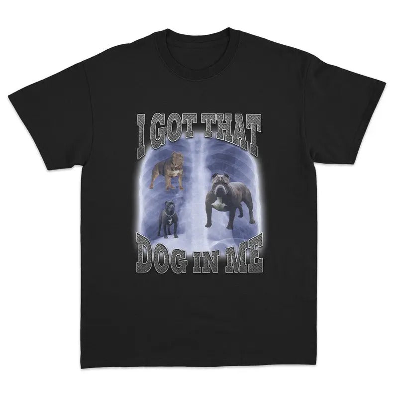 I Got That Dog Me Bold Meme Graphics - Adult & Kids T-Shirts, Sweatshirts & Hoodies apparel design preview 1