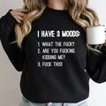 I Have 3 Moods What Fvck Funny Casual Street Fleece - Adult & Kids T-Shirts, Sweatshirts & Hoodies apparel design preview 1