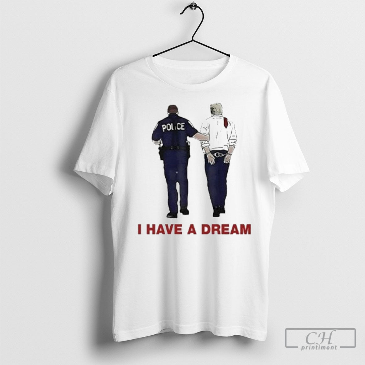 I Have A Dream Trump Being Arrested - Adult & Kids T-Shirts, Sweatshirts & Hoodies apparel design preview 1