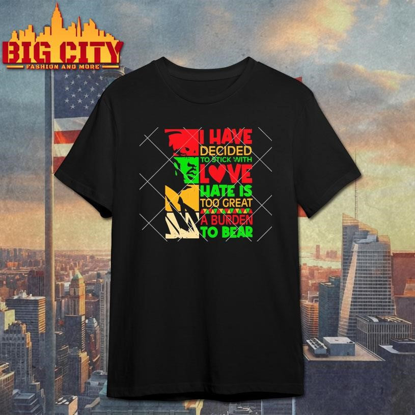 I Have Decided To Stick with Love MLK Black History - Adult & Kids T-Shirts, Sweatshirts & Hoodies apparel design preview 1