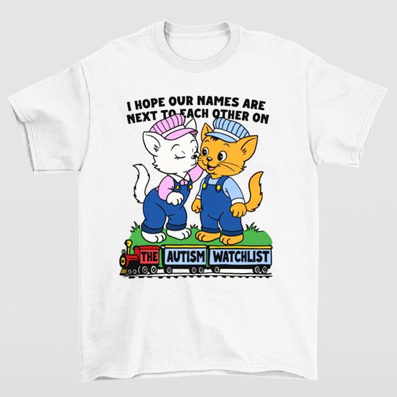 I Hope Our Names Are Next Each Other Autism Watchlist - Adult & Kids T-Shirts, Sweatshirts & Hoodies apparel design preview 1