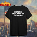 I Hope This Email Finds You [REDACTED] - Adult & Kids T-Shirts, Sweatshirts & Hoodies apparel design preview 1