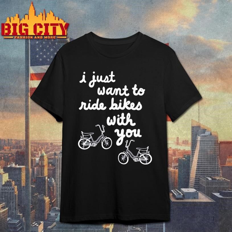 I Just Want To Ride Bikes With You - Adult & Kids T-Shirts, Sweatshirts & Hoodies apparel design preview 1