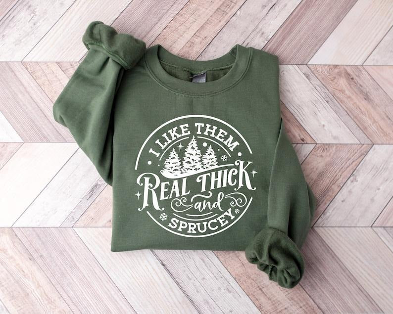 I Like Them Real Thick Sprucy Funny - Adult & Kids T-Shirts, Sweatshirts & Hoodies apparel design preview 1