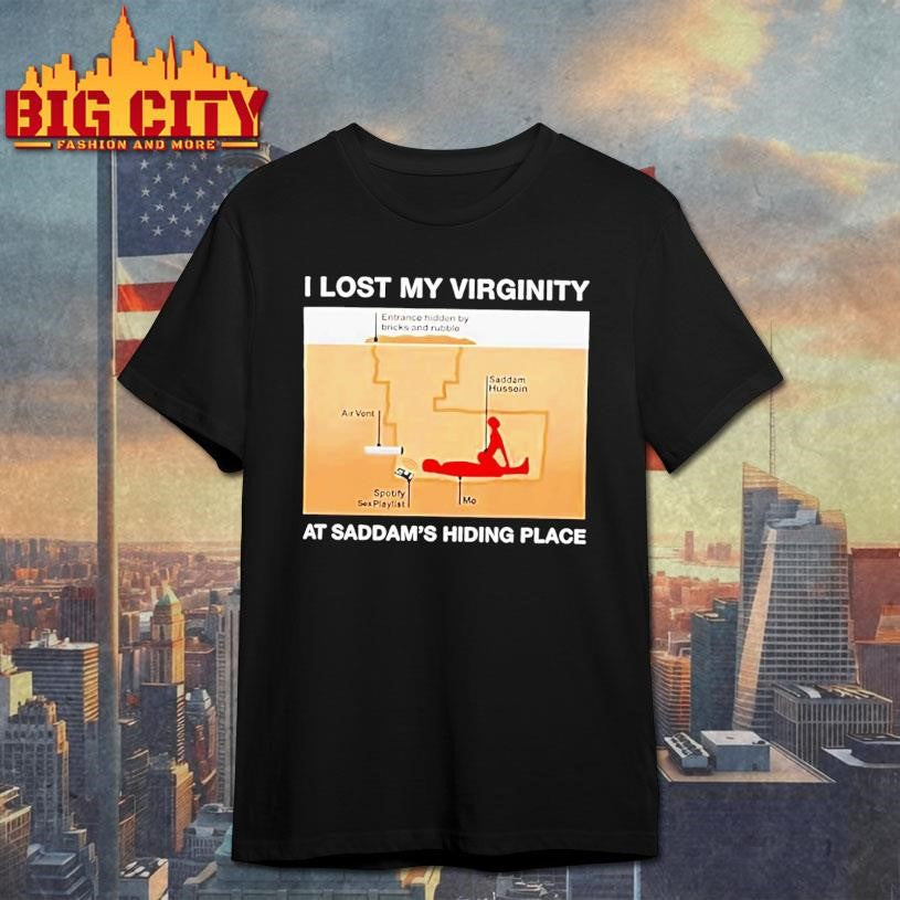 I Lost My Virginity At Saddam S Hiding Place - Adult & Kids T-Shirts, Sweatshirts & Hoodies apparel design preview 1
