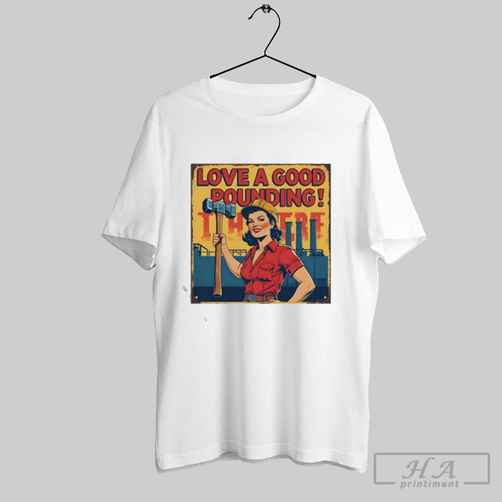 I Love A Good Pounding 2025 - Adult & Kids T-Shirts, Sweatshirts & Hoodies apparel design preview 1