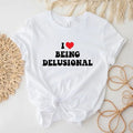 I Love Being Delusional Sarcastic Funny Meme Humorous - Adult & Kids T-Shirts, Sweatshirts & Hoodies apparel design preview 1
