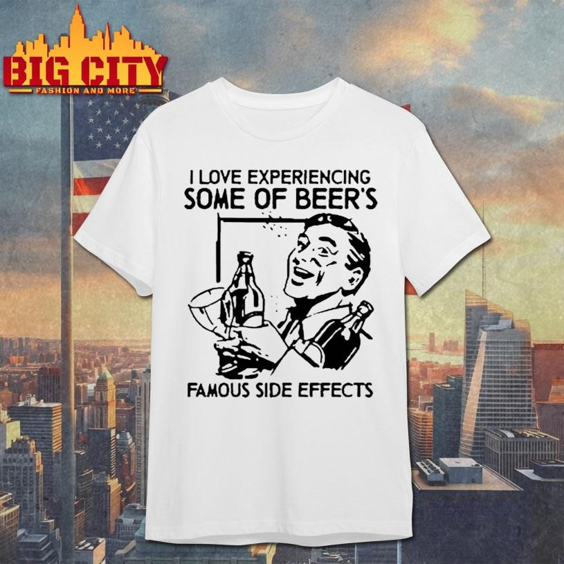 I Love Experiencing Some Of Beer Famous Side Effects - Adult & Kids T-Shirts, Sweatshirts & Hoodies apparel design preview 1