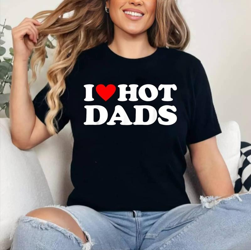 I Love Hot Dads Heart Cotton 100% Top Womenswear - Adult & Kids T-Shirts, Sweatshirts & Hoodies apparel design preview 1