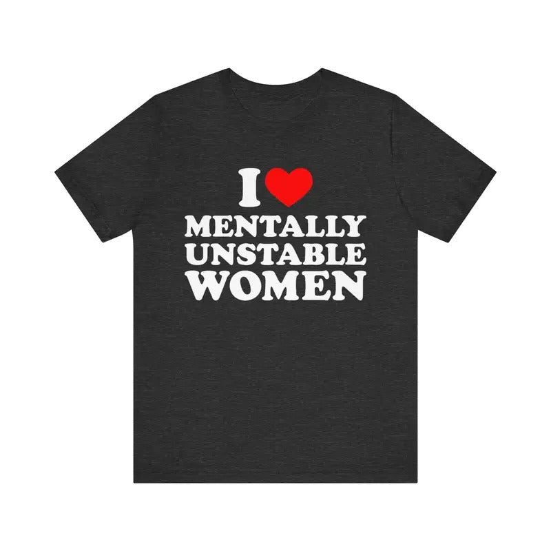 I Love Mentally Unstable Heart Funny - Adult & Kids T-Shirts, Sweatshirts & Hoodies apparel design preview 1