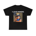 I Love Miners Funny Humor Unique - Adult & Kids T-Shirts, Sweatshirts & Hoodies apparel design preview 1