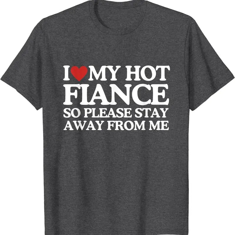 I Love My Fiance So Stay Away Frome Me Cotton Size S - Adult & Kids T-Shirts, Sweatshirts & Hoodies apparel design preview 1