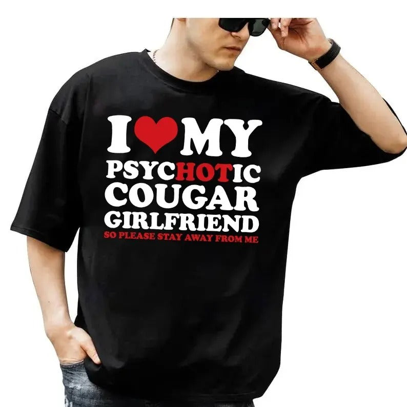 I Love My Hot Psychotic Cougar Girlfriend So Please - Adult & Kids T-Shirts, Sweatshirts & Hoodies apparel design preview 1