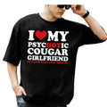I Love My Hot Psychotic Cougar Girlfriend So Please - Adult & Kids T-Shirts, Sweatshirts & Hoodies apparel design preview 1