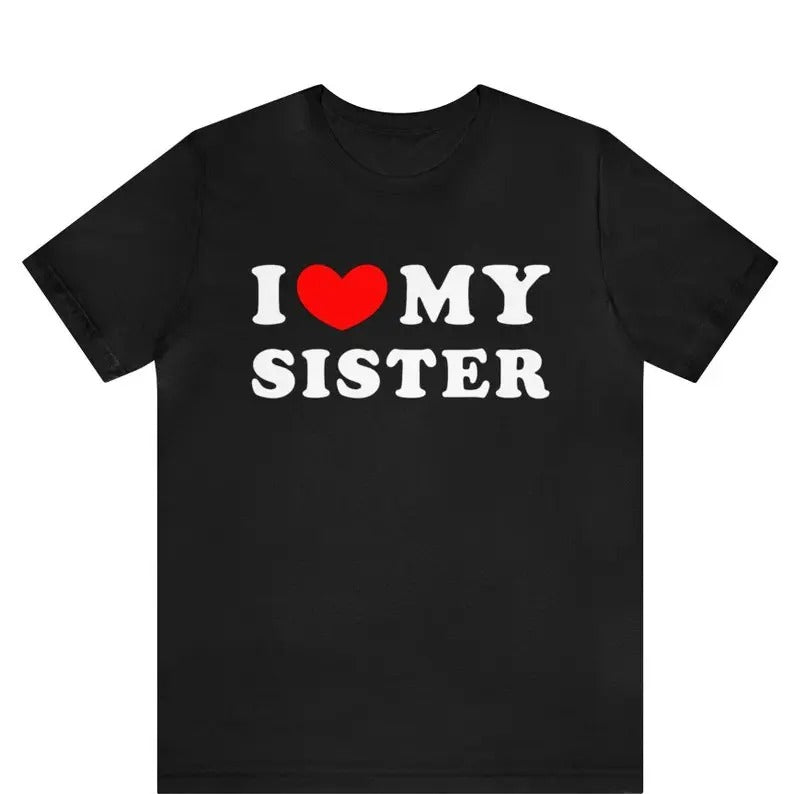 I Love My Sister Heart Sibling Brother Him - Adult & Kids T-Shirts, Sweatshirts & Hoodies apparel design preview 1